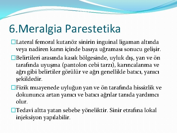 6. Meralgia Parestetika �Lateral femoral kutanöz sinirin inguinal ligaman altında veya nadiren karın içinde