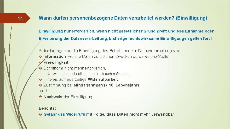 14 Wann dürfen personenbezogene Daten verarbeitet werden? (Einwilligung) Einwilligung nur erforderlich, wenn nicht gesetzlicher