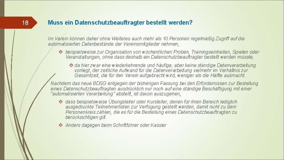 18 Muss ein Datenschutzbeauftragter bestellt werden? Im Verein können daher ohne Weiteres auch mehr