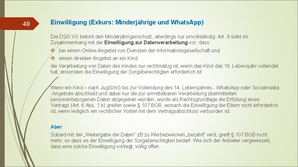 49 Einwilligung (Exkurs: Minderjährige und Whats. App) Die DSG VO betont den Minderjährigenschutz, allerdings