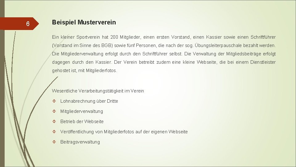 6 Beispiel Musterverein Ein kleiner Sportverein hat 200 Mitglieder, einen ersten Vorstand, einen Kassier