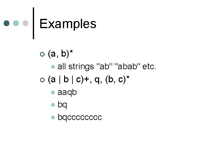 Examples ¢ (a, b)* l ¢ all strings "ab" "abab" etc. (a | b