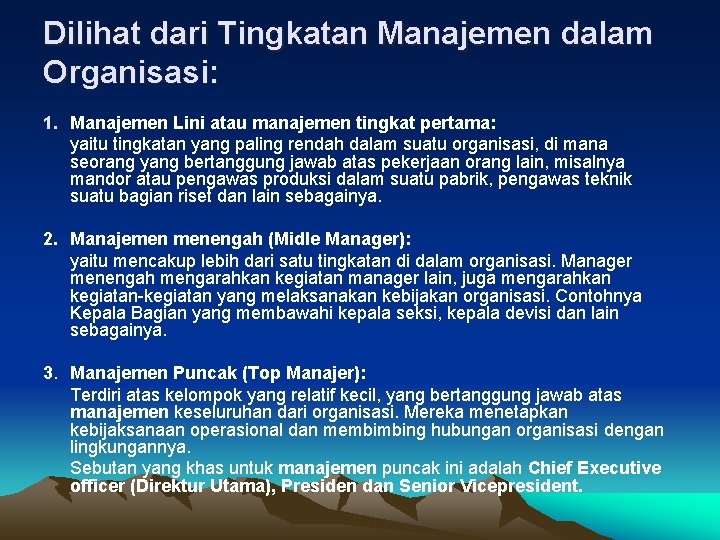 Dilihat dari Tingkatan Manajemen dalam Organisasi: 1. Manajemen Lini atau manajemen tingkat pertama: yaitu