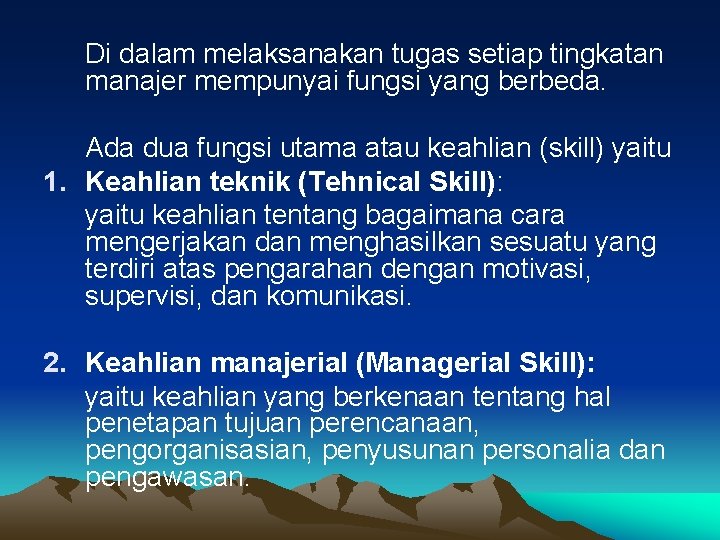 Di dalam melaksanakan tugas setiap tingkatan manajer mempunyai fungsi yang berbeda. Ada dua fungsi