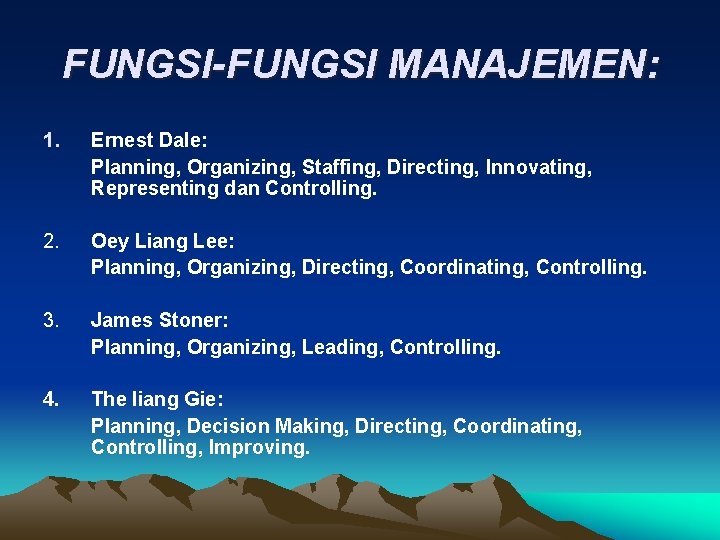 FUNGSI-FUNGSI MANAJEMEN: 1. Ernest Dale: Planning, Organizing, Staffing, Directing, Innovating, Representing dan Controlling. 2.