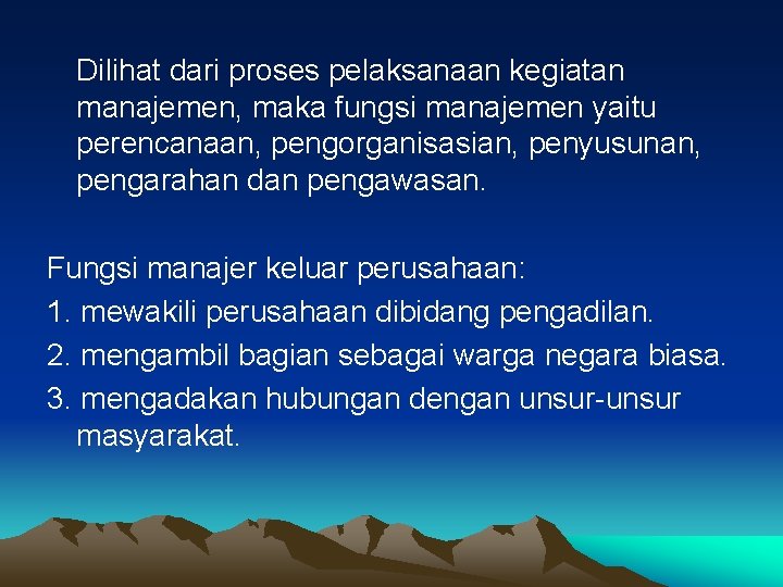 Dilihat dari proses pelaksanaan kegiatan manajemen, maka fungsi manajemen yaitu perencanaan, pengorganisasian, penyusunan, pengarahan