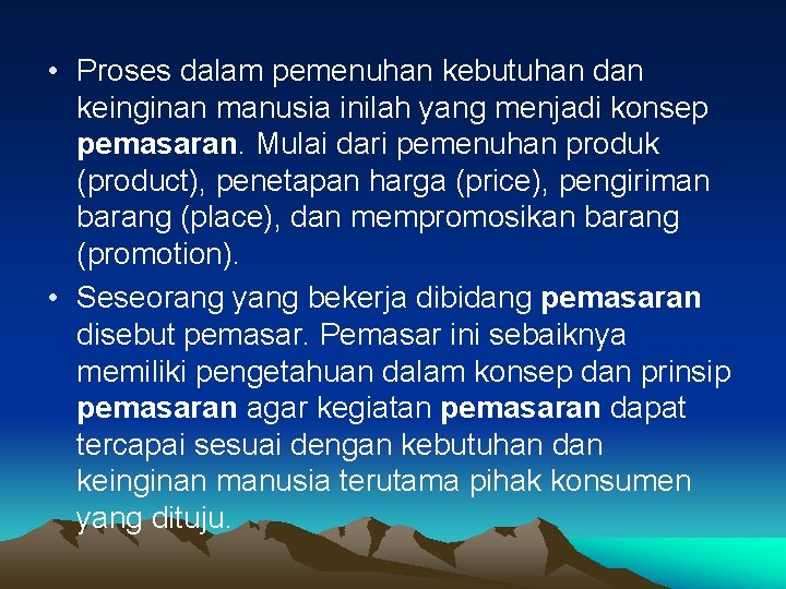  • Proses dalam pemenuhan kebutuhan dan keinginan manusia inilah yang menjadi konsep pemasaran.
