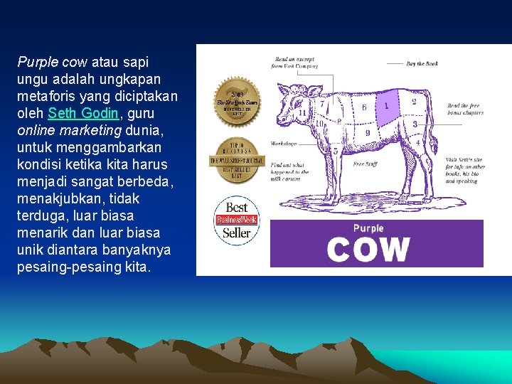 Purple cow atau sapi ungu adalah ungkapan metaforis yang diciptakan oleh Seth Godin, guru