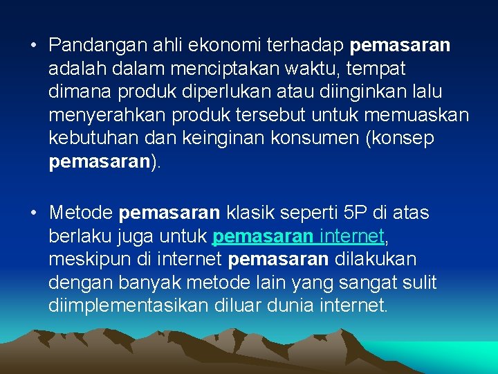  • Pandangan ahli ekonomi terhadap pemasaran adalah dalam menciptakan waktu, tempat dimana produk