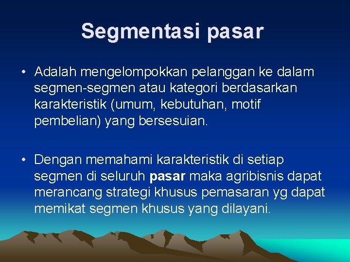 Segmentasi pasar • Adalah mengelompokkan pelanggan ke dalam segmen-segmen atau kategori berdasarkan karakteristik (umum,