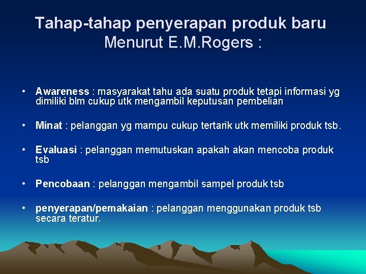 Tahap-tahap penyerapan produk baru Menurut E. M. Rogers : • Awareness : masyarakat tahu