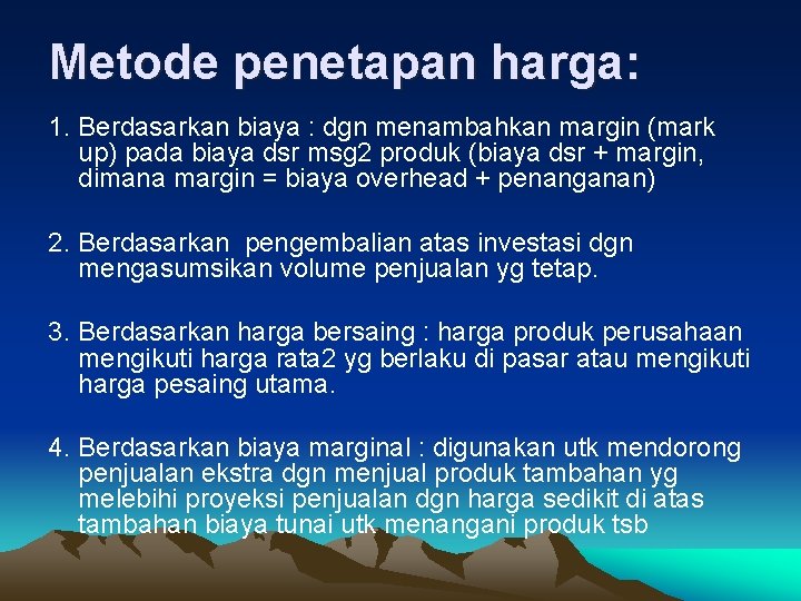 Metode penetapan harga: 1. Berdasarkan biaya : dgn menambahkan margin (mark up) pada biaya