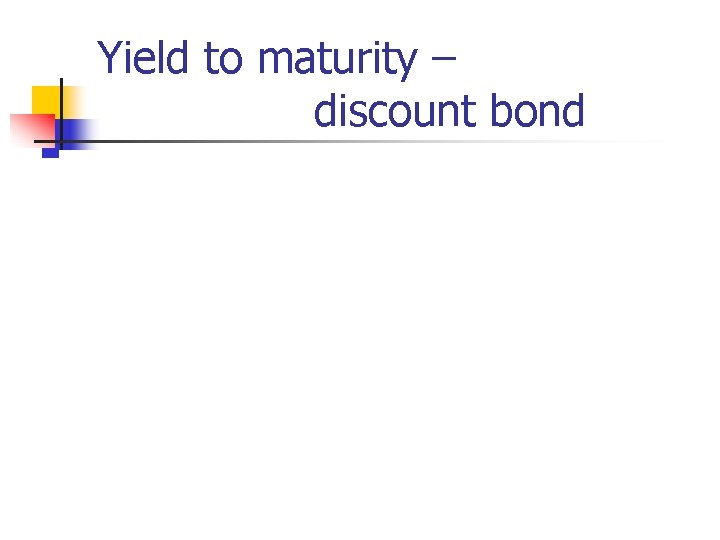 Yield to maturity – discount bond 