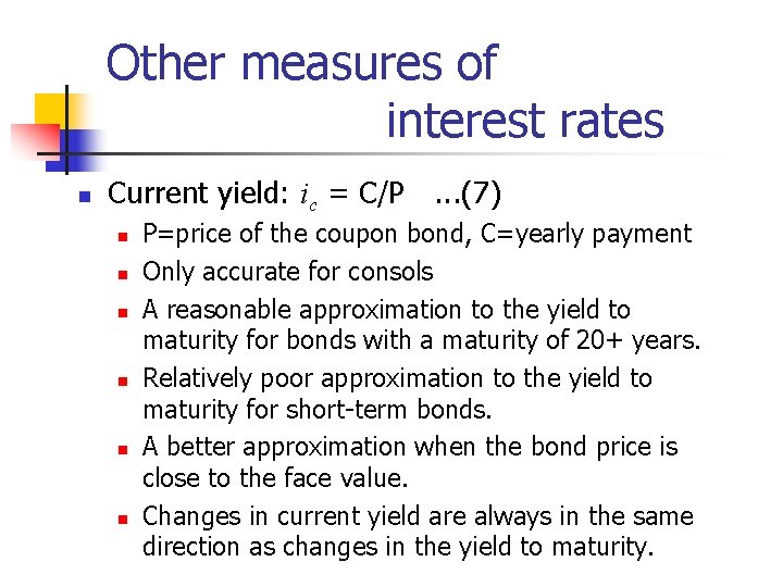 Other measures of interest rates n Current yield: ic = C/P. . . (7)