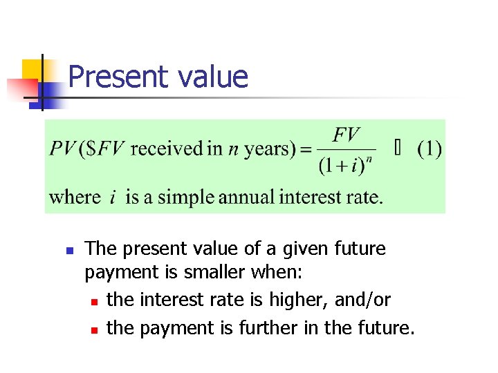 Present value n The present value of a given future payment is smaller when: