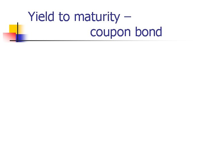 Yield to maturity – coupon bond 