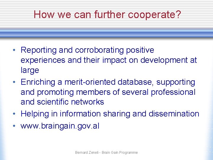 How we can further cooperate? • Reporting and corroborating positive experiences and their impact