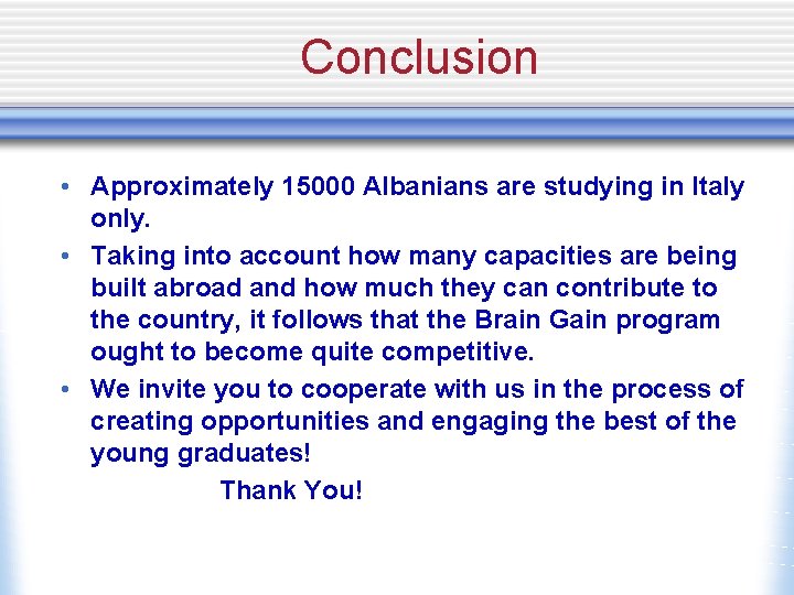 Conclusion • Approximately 15000 Albanians are studying in Italy only. • Taking into account