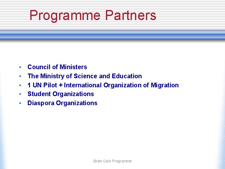 Programme Partners • • • Council of Ministers The Ministry of Science and Education