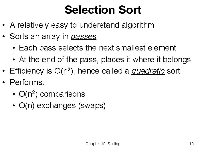 Selection Sort • A relatively easy to understand algorithm • Sorts an array in