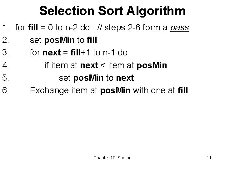 Selection Sort Algorithm 1. for fill = 0 to n-2 do // steps 2