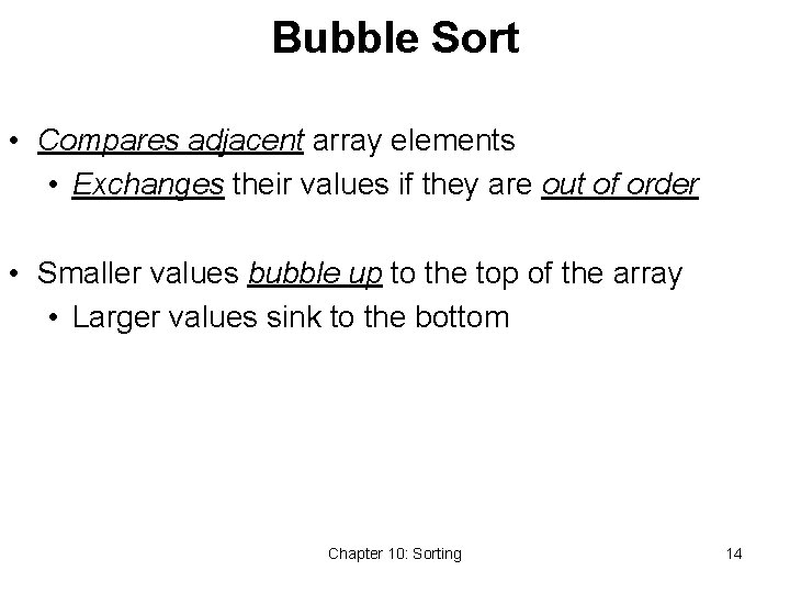 Bubble Sort • Compares adjacent array elements • Exchanges their values if they are