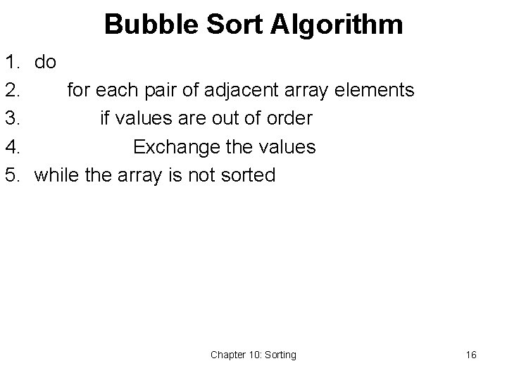 Bubble Sort Algorithm 1. do 2. for each pair of adjacent array elements 3.