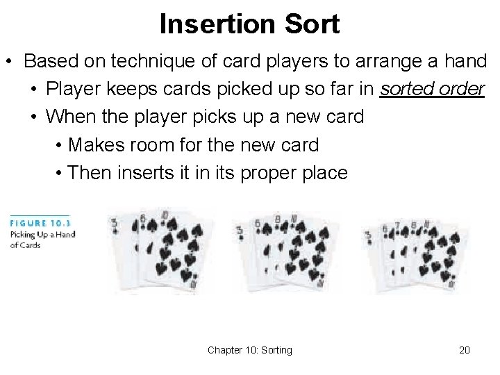 Insertion Sort • Based on technique of card players to arrange a hand •