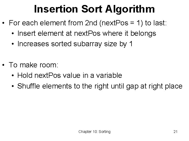 Insertion Sort Algorithm • For each element from 2 nd (next. Pos = 1)