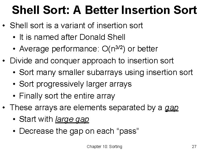 Shell Sort: A Better Insertion Sort • Shell sort is a variant of insertion