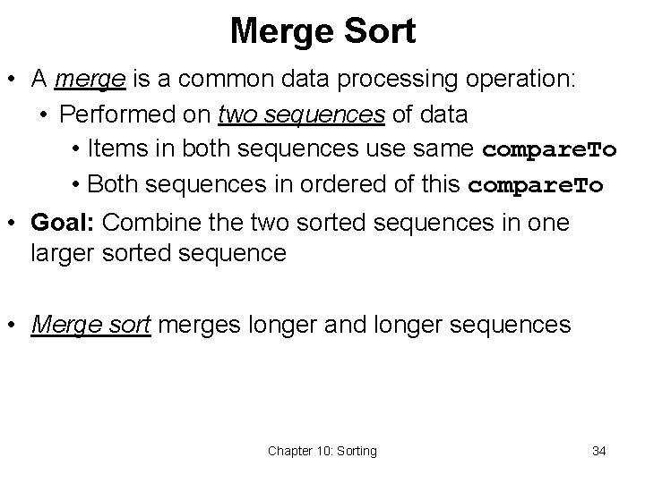Merge Sort • A merge is a common data processing operation: • Performed on