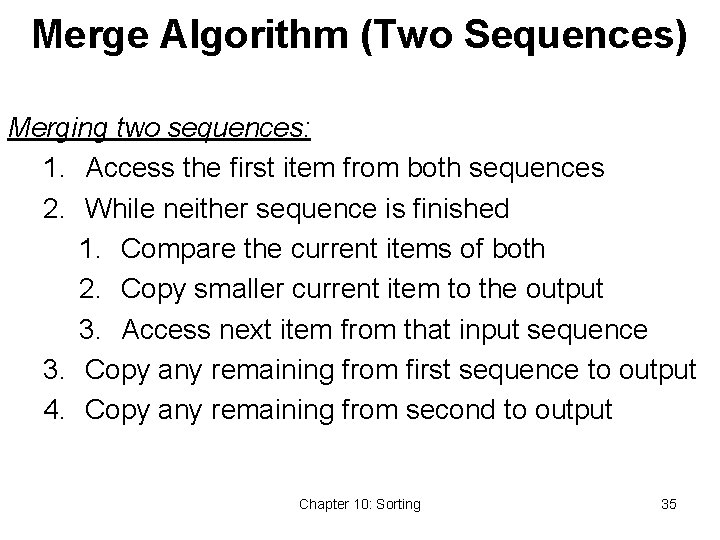 Merge Algorithm (Two Sequences) Merging two sequences: 1. Access the first item from both