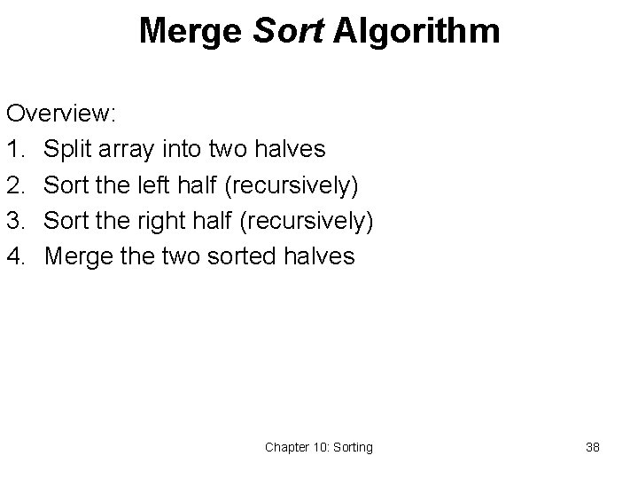 Merge Sort Algorithm Overview: 1. Split array into two halves 2. Sort the left