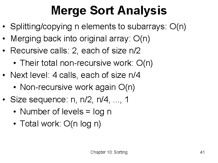 Merge Sort Analysis • Splitting/copying n elements to subarrays: O(n) • Merging back into