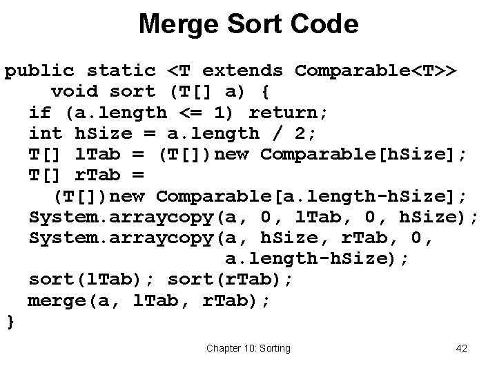 Merge Sort Code public static <T extends Comparable<T>> void sort (T[] a) { if