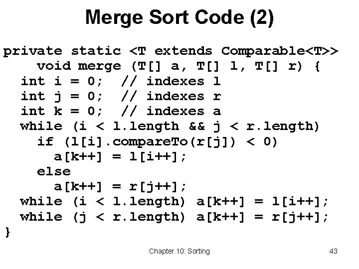 Merge Sort Code (2) private static <T extends Comparable<T>> void merge (T[] a, T[]