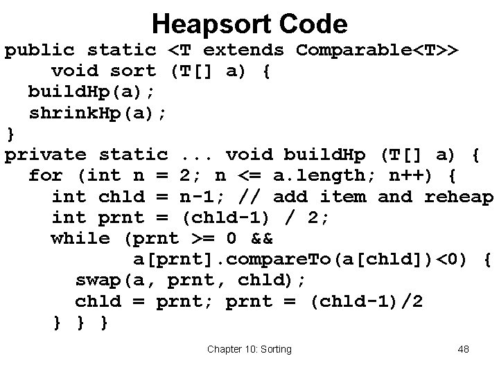 Heapsort Code public static <T extends Comparable<T>> void sort (T[] a) { build. Hp(a);
