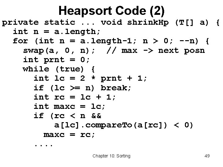 Heapsort Code (2) private static. . . void shrink. Hp (T[] a) { int