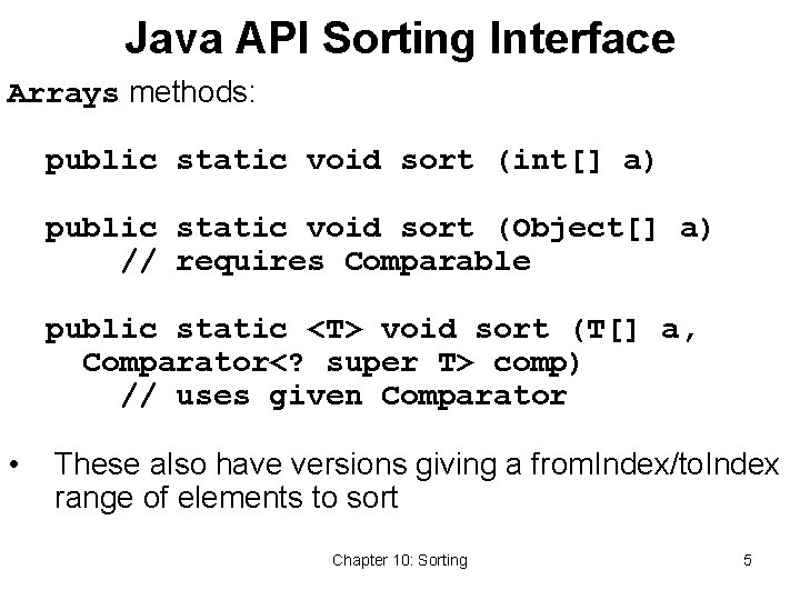 Java API Sorting Interface Arrays methods: public static void sort (int[] a) public static