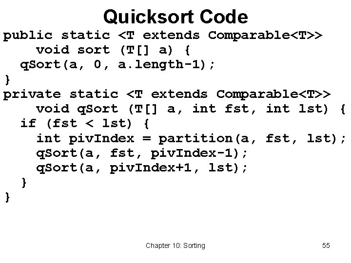 Quicksort Code public static <T extends Comparable<T>> void sort (T[] a) { q. Sort(a,
