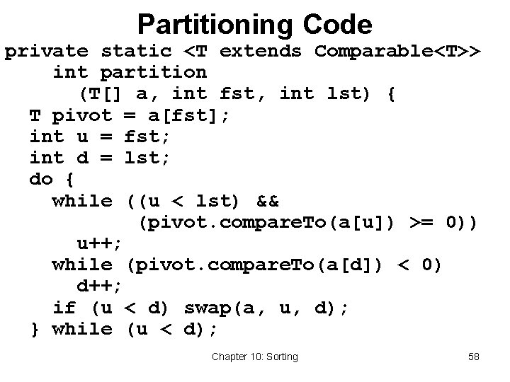 Partitioning Code private static <T extends Comparable<T>> int partition (T[] a, int fst, int