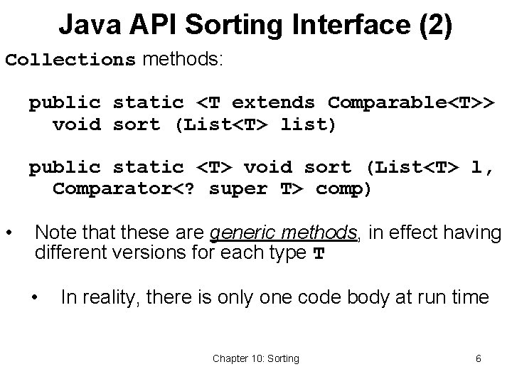 Java API Sorting Interface (2) Collections methods: public static <T extends Comparable<T>> void sort