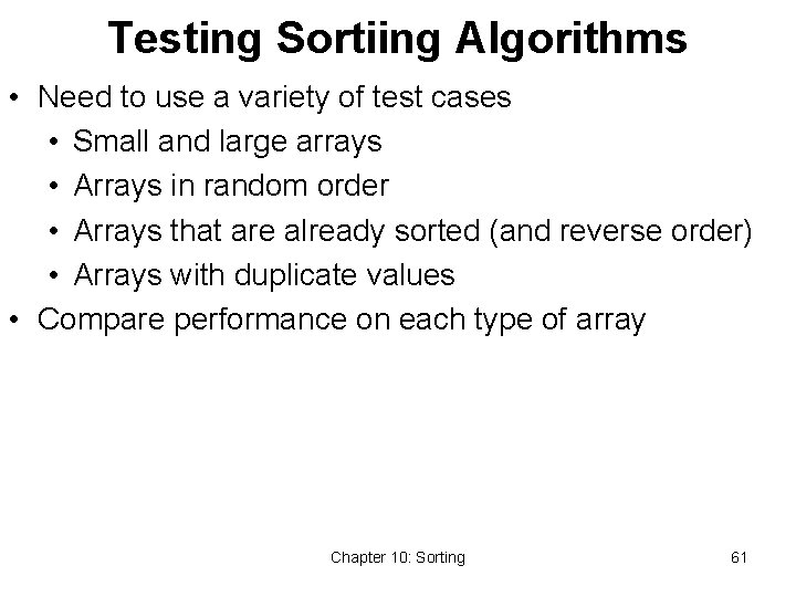 Testing Sortiing Algorithms • Need to use a variety of test cases • Small