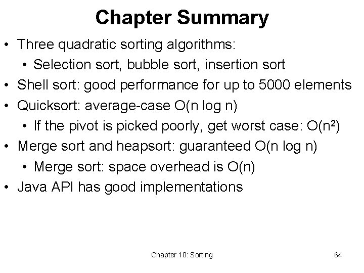 Chapter Summary • Three quadratic sorting algorithms: • Selection sort, bubble sort, insertion sort