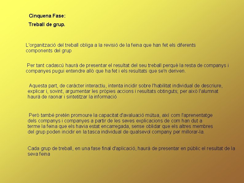 Cinquena Fase: Treball de grup. L'organització del treball obliga a la revisió de la