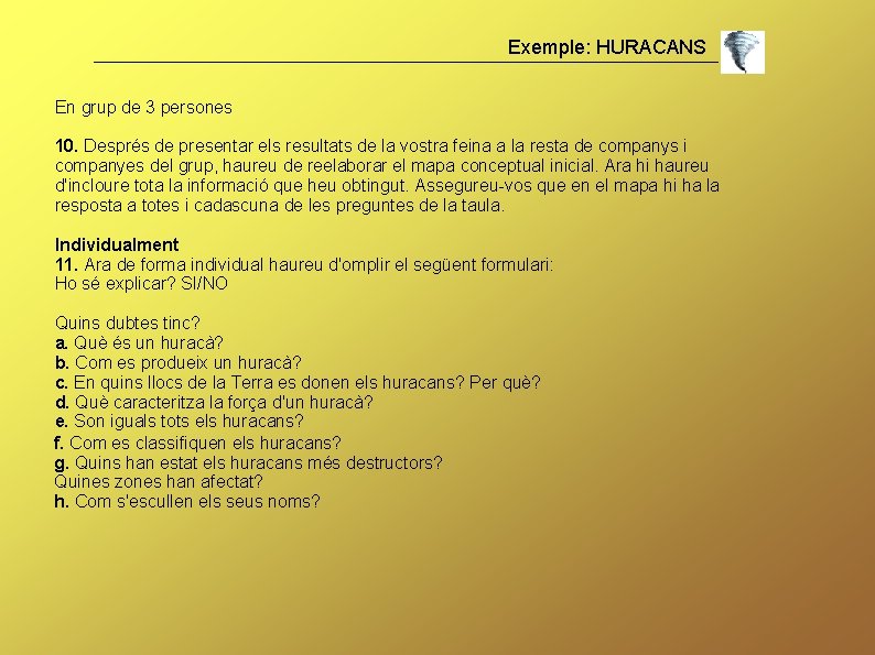 Exemple: HURACANS En grup de 3 persones 10. Després de presentar els resultats de