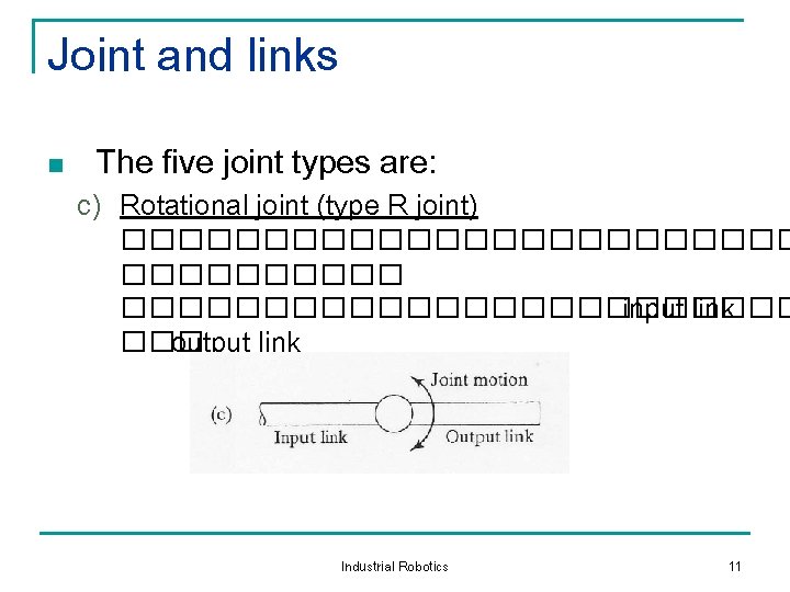 Joint and links n The five joint types are: c) Rotational joint (type R