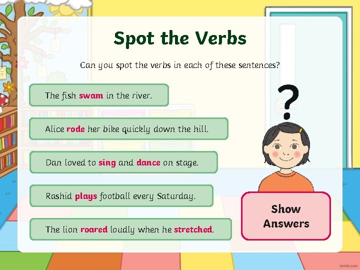 Spot the Verbs Can you spot the verbs in each of these sentences? The