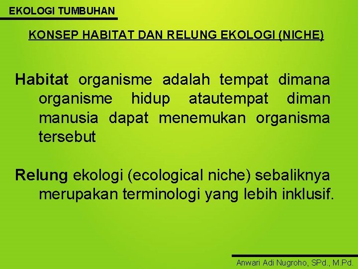 EKOLOGI TUMBUHAN KONSEP HABITAT DAN RELUNG EKOLOGI (NICHE) Habitat organisme adalah tempat dimana organisme