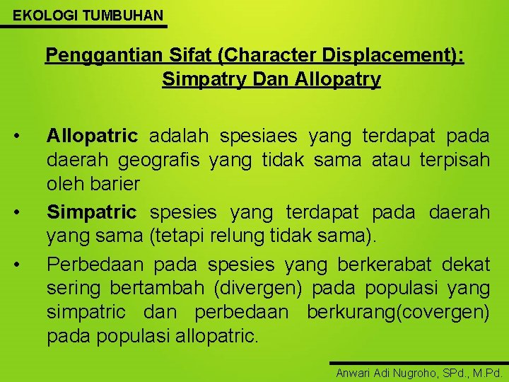 EKOLOGI TUMBUHAN Penggantian Sifat (Character Displacement): Simpatry Dan Allopatry • • • Allopatric adalah